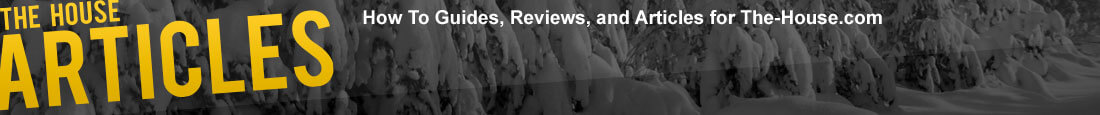 How To Guides, Reviews, and Articles for The-House.com