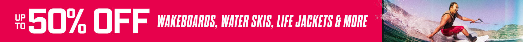 Up to 50% off Wakeboards, Water Skis, Life Jackets & More
