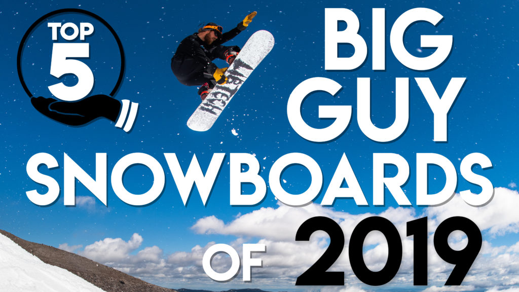 Top 5 "Big Guy" Snowboards of 2019 TheHouse